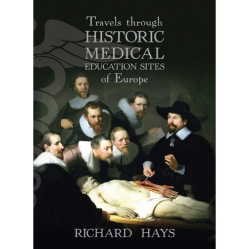 Travels through Historic Medical Education Sites of Europe Paperback, Forty South Publishing Pty Ltd
