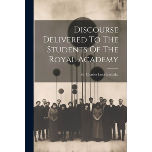 (영문도서) Discourse Delivered To The Students Of The Royal Academy Paperback, Legare Street Press, English, 9781021584601