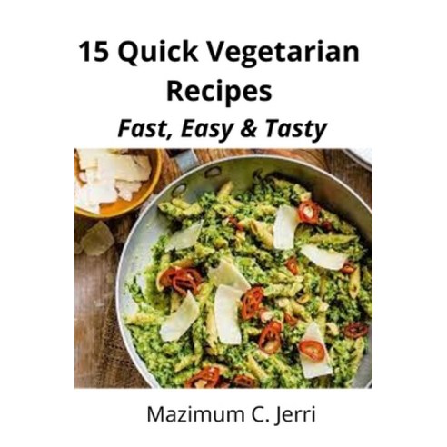 (영문도서) 15 Quick Vegetarian Recipes: Fast Easy & Tasty Paperback, Independently Published, English, 9798502743105