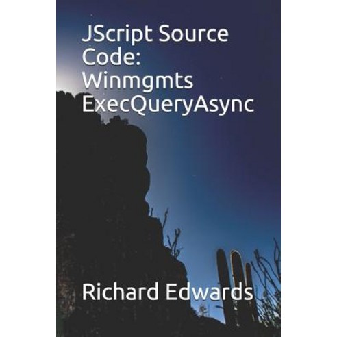 (영문도서) JScript Source Code: Winmgmts ExecQueryAsync Paperback, Independently Published, English, 9781731027597