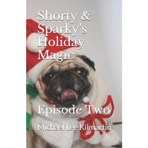 Shorty & Sparky''s Holiday Magic: Episode Two Paperback, Independently Published
