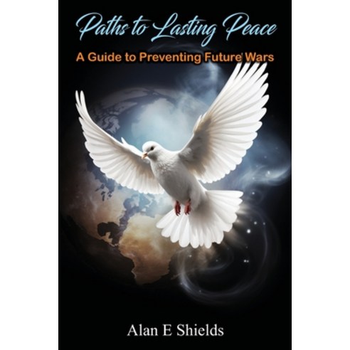 (영문도서) Paths to Lasting Peace - A Guide to Preventing Future Wars Paperback, Independently Published, English, 9798860088481