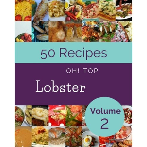 (영문도서) Oh! Top 50 Lobster Recipes Volume 2: More Than a Lobster Cookbook Paperback, Independently Published, English, 9798516554919