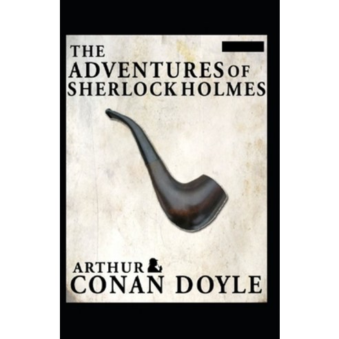The Adventures of Sherlock Holmes(Sherlock Holmes #9) Annotated Paperback, Independently Published, English, 9798745817809