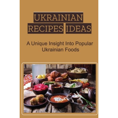 (영문도서) Ukrainian Recipes Ideas: A Unique Insight Into Popular Ukrainian Foods Paperback, Independently Published