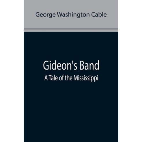 (영문도서) Gideon''s Band: A Tale of the Mississippi Paperback, Alpha Edition, English, 9789355897121