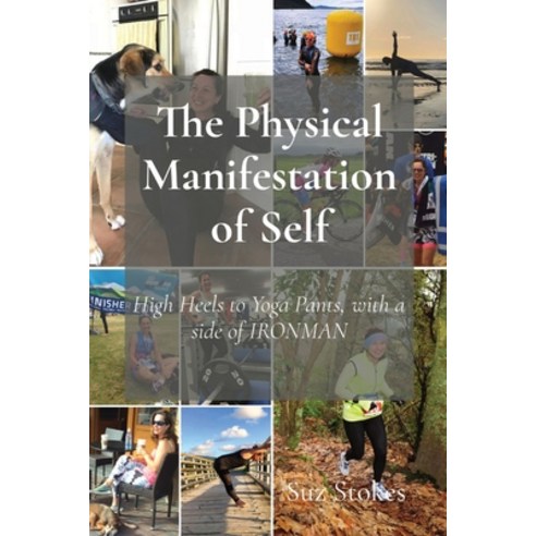 (영문도서) The Physical Manifestation of Self: High Heels to Yoga Pants with a side of IRONMAN Paperback, 35 Day Detox Ltd, English, 9780473633387