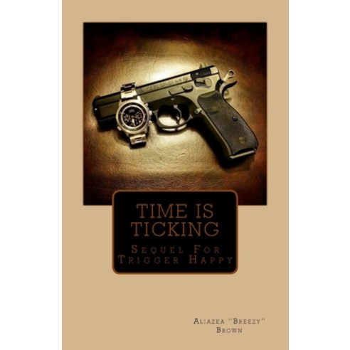 Time Is Ticking: Sequel For Trigger Happy Paperback, Createspace Independent Pub..., English, 9781530547821