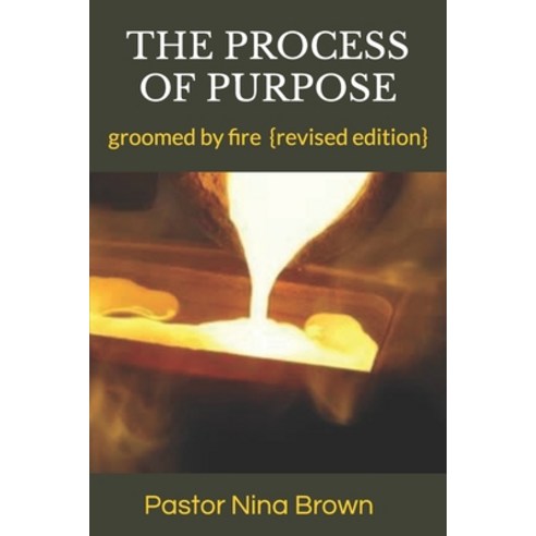 (영문도서) The Process of Purpose: groomed by fire { revised edition} Paperback, Independently Published, English, 9798874170165