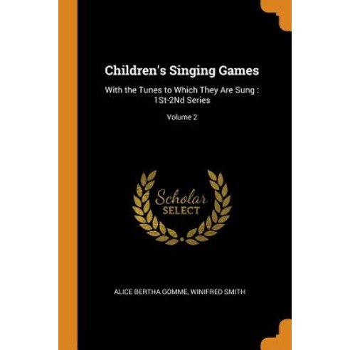 (영문도서) Children''s Singing Games: With the Tunes to Which They Are Sung: 1St-2Nd Series; Volume 2 Paperback, Franklin Classics, English, 9780342103300