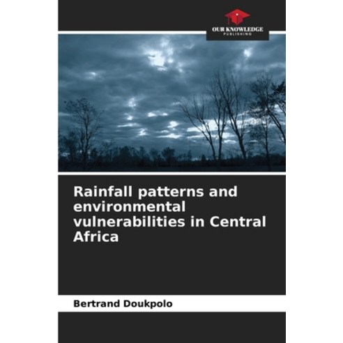 (영문도서) Rainfall patterns and environmental vulnerabilities in Central Africa Paperback, Our Knowledge Publishing, English, 9786206221098