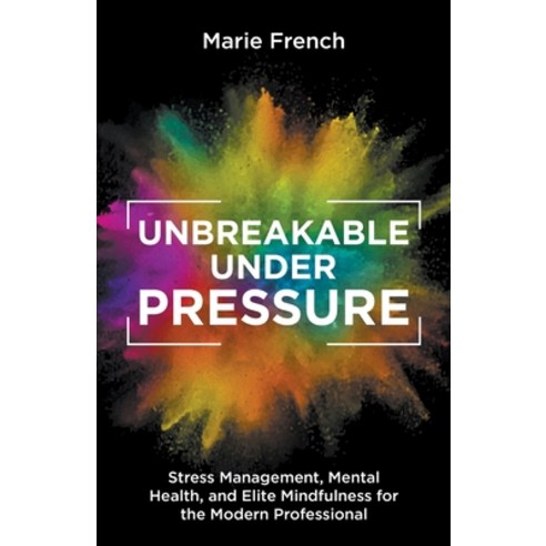 (영문도서) Unbreakable Under Pressure: Stress Management Mental Health and Elite Mindfulness for the M... Paperback, Interbru Global Publishing, English, 9798223621621