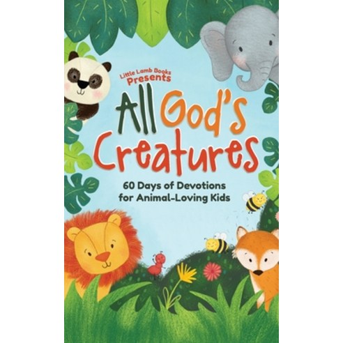 (영문도서) All God''s Creatures: 60 Days of Devotions for Animal-Loving Kids Paperback, Little Lamb Books, English, 9781953456137
