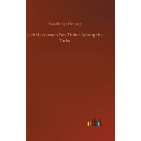 Jack Harkaway''s Boy Tinker Among the Turks Hardcover, Outlook Verlag