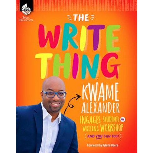 (영문도서) The Write Thing: Kwame Alexander Engages Students in Writing Workshop Paperback, Shell Education Pub, English, 9781493888429