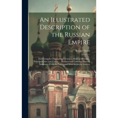 (영문도서) An Illustrated Description of the Russian Empire: Embracing Its Geographical Features Politi... Hardcover, Legare Street Press, English, 9781019991275