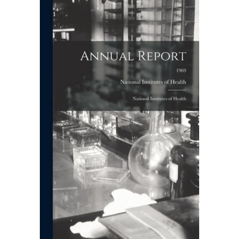 (영문도서) Annual Report: National Institutes of Health; 1969 Paperback, Hassell Street Press, English, 9781014079527
