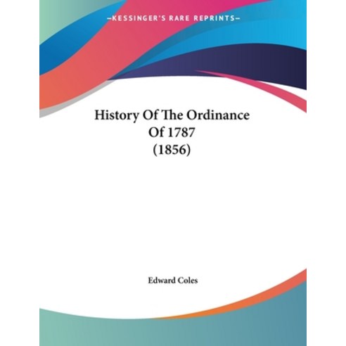 History Of The Ordinance Of 1787 (1856) Paperback, Kessinger Publishing, English, 9780548614204