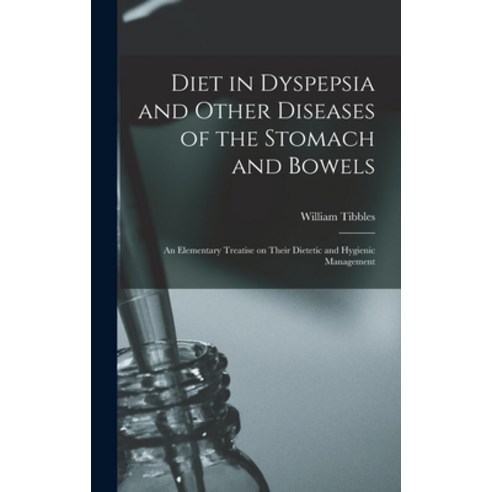(영문도서) Diet in Dyspepsia and Other Diseases of the Stomach and Bowels: an Elementary Treatise on The... Hardcover, Legare Street Press, English, 9781013891953