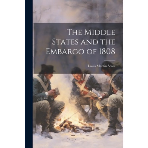 (영문도서) The Middle States and the Embargo of 1808 Paperback, Legare Street Press, English, 9781022755581