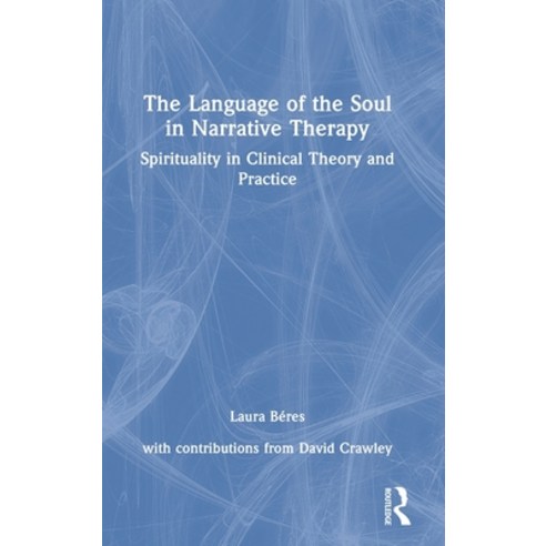 (영문도서) The Language of the Soul in Narrative Therapy: Spirituality in Clinical Theory and Practice Hardcover, Routledge, English, 9780367678081