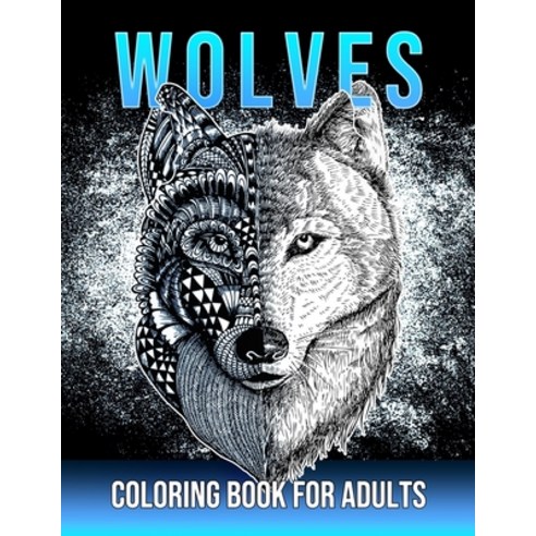 Wolves Coloring Book For Adults: Beautiful Wolf Mandala Designs for Adults & Teens Stress Relief and... Paperback, Independently Published, English, 9798588531658