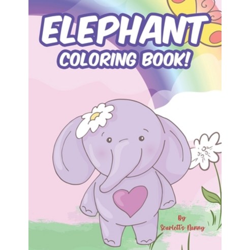 Elephant Coloring Book!: Fantastic Elephant Illustrations For Kids To Color Coloring Sheets With Ad... Paperback, Independently Published, English, 9798584313524