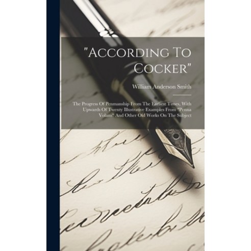 (영문도서) "according To Cocker": The Progress Of Penmanship From The Earliest Times With Upwards Of Tw... Hardcover, Legare Street Press, English, 9781020107535