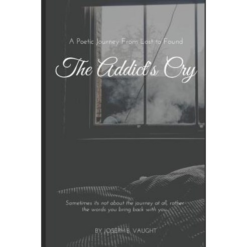 The Addict''s Cry Paperback, Independently Published, English, 9781797016399