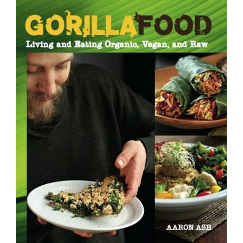 Gorilla Food: Living and Eating Organic Vegan and Raw Paperback, Arsenal Pulp Press, English, 9781551524702