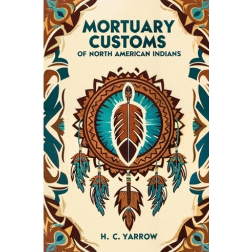 (영문도서) Mortuary Customs of North American Indians Paperback, Left of Brain Books, English, 9781397665645