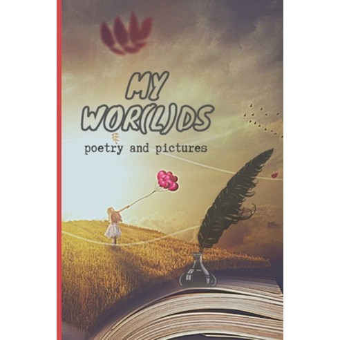 My Wor(l)ds: Poems and Pictures Paperback, Independently Published, English, 9798746446428