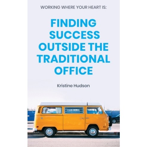 Working Where Your Heart Is: Finding Success Outside The Traditional Office Hardcover, Natalia Stepanova