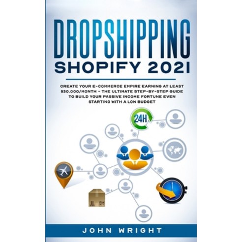 (영문도서) Dropshipping Shopify 2021: Create your E-commerce Empire earning at least $30.000/month - The Ultima... Paperback, Charlie Creative Lab Ltd Pu..., English, 9781801445832