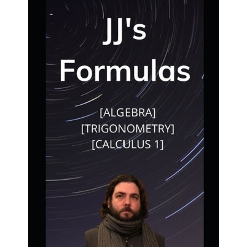 JJ''s Formula''s: Algebra Trigonometry Calculus 1 Paperback, Independently Published