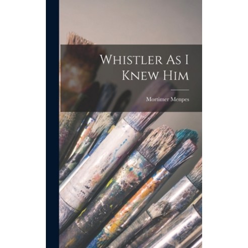 (영문도서) Whistler As I Knew Him Hardcover, Legare Street Press, English, 9781016626873