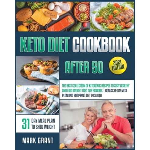 Keto Diet Cookbook After 50: The Best Collection Of Ketogenic Recipes To Stay Healthy And Lose Weigh... Paperback, Independently Published, English, 9798593615220