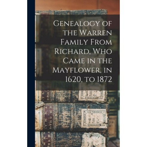 (영문도서) Genealogy of the Warren Family From Richard Who Came in the Mayflower in 1620 to 1872 Hardcover, Legare Street Press, English, 9781013906343