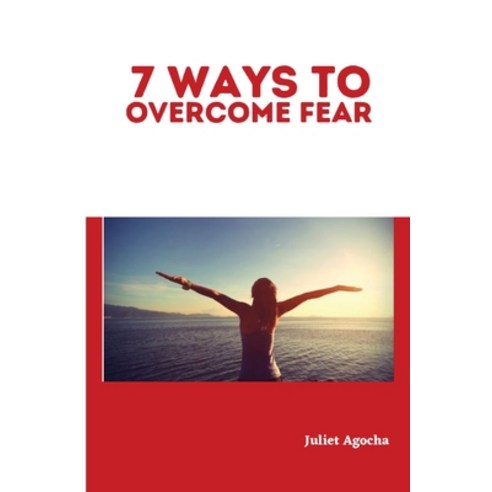 (영문도서) 7 Ways to Overcome Fear Paperback, Juliet Agocha, English, 9798868987267