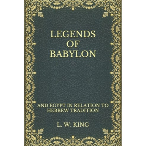 Legends of Babylon: and Egypt in Relation to Hebrew Tradition Paperback, Independently Published, English, 9798561543241