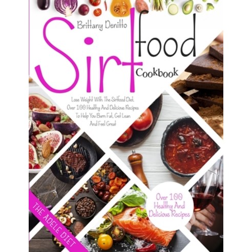 Sirtfood Diet Cookbook: Lose Weight with The Sirtfood Diet. Over 100 Healthy and Delicious Recipes t... Paperback, Independently Published