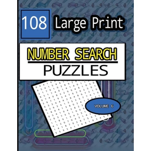 All Numbers 108 Large Print Number Search Puzzles Volume 6 Paperback, Independently Published