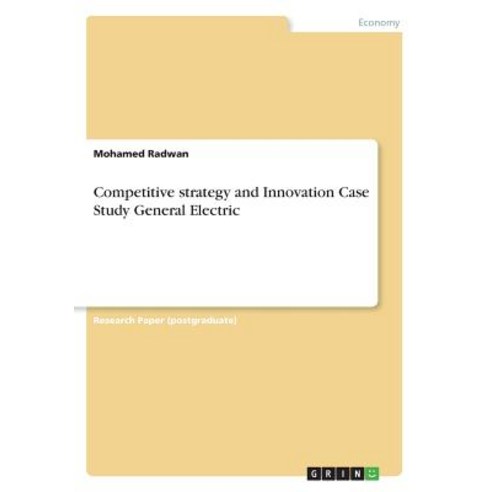 Competitive strategy and Innovation Case Study General Electric Paperback, Grin Verlag, English, 9783668696969