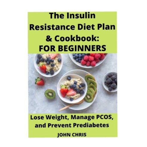 Insulin Resistance Diet: The Perfect Insulin Resistance Cookbook to Lose Weight Manage Pcos and Pre... Paperback, Independently Published