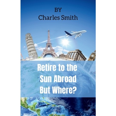 (영문도서) Retire to the Sun Abroad But Where? Paperback, Independently Published, English, 9798865322023
