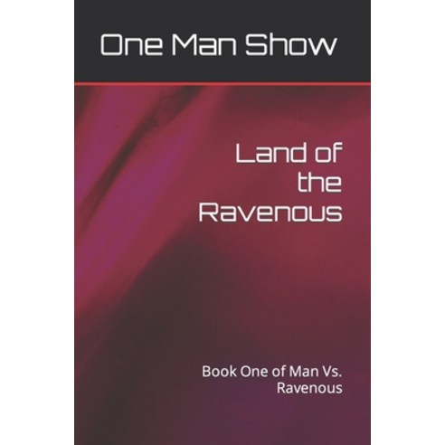 (영문도서) Land of the Ravenous: Book One of Man Vs. Ravenous Paperback, Createspace Independent Pub..., English, 9781491095164