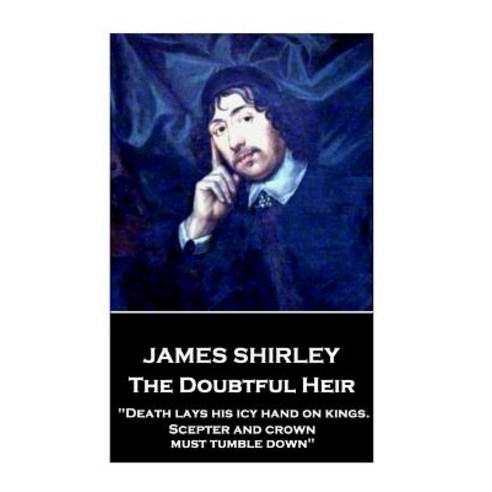 (영문도서) James Shirley - The Doubtful Heir: "Death lays his icy hand on kings. Scepter and crown must ... Paperback, Createspace Independent Pub..., English, 9781985219489