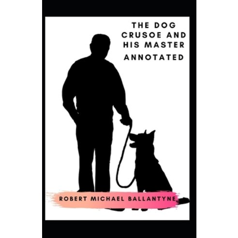 The Dog Crusoe and His Master Annotated Paperback, Independently Published, English, 9798734912850