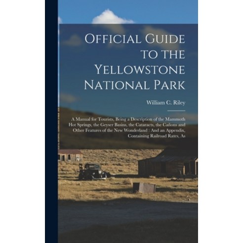 (영문도서) Official Guide to the Yellowstone National Park: A Manual for Tourists Being a Description o... Hardcover, Legare Street Press, English, 9781016115834