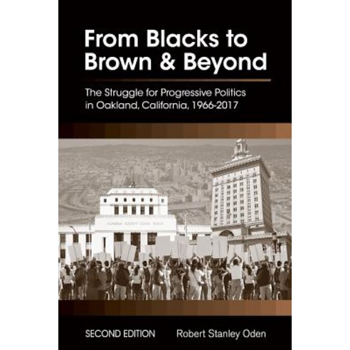 (영문도서) From Blacks to Brown and Beyond: The Struggle for Progressive Politics in Oakland California... Paperback, Cognella Academic Publishing, English, 9781516514977